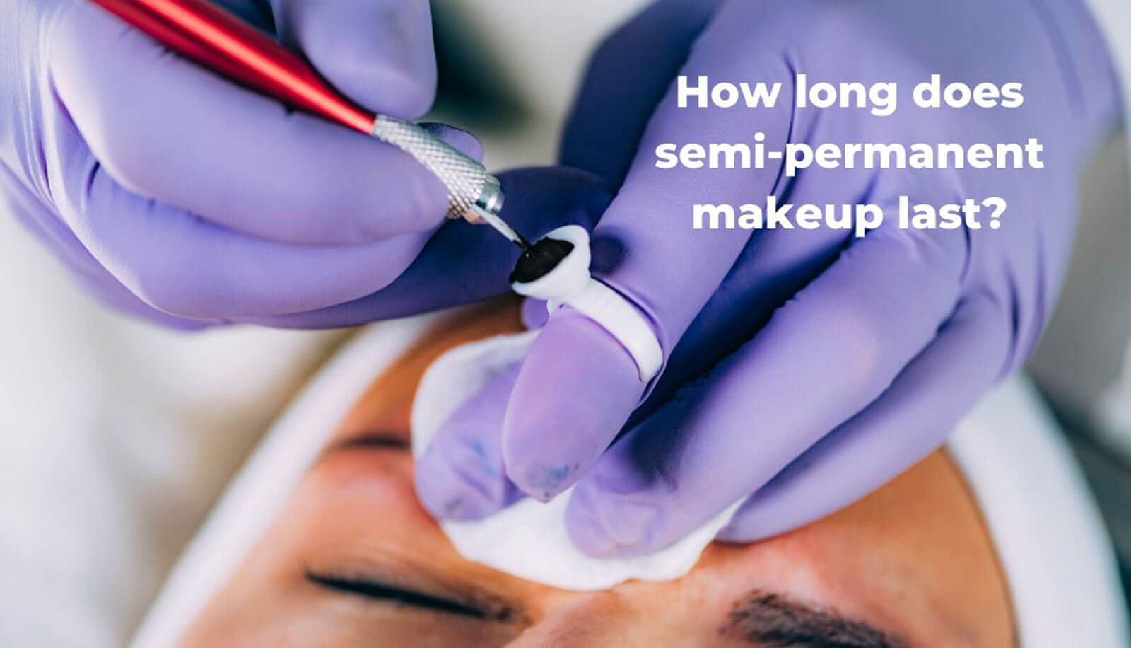 how-long-does-semi-permanent-makeup-last-hair-to-ware